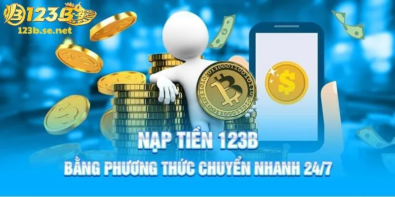 Chú ý quá trình nạp tiền 123B chuẩn để hoàn tất giao dịch nhanh nhất