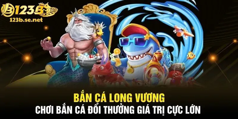 Long Vương bắn cá là tựa game huyền thoại thu hút đông đảo người chơi 